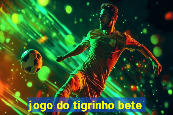 jogo do tigrinho bete